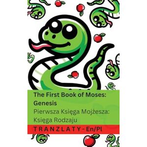 Kjv The Bible / Biblia The First Book of Moses; Genesis / Pierwsza Księga Mojżesza; Księga Rodzaju: Tranzlaty English Polsku Kjv The Bible / Biblia The First Book of Moses; Genesis / Pierwsza Księga Mojżesza; Księga Rodzaju: Tranzlaty English Polsku