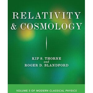 Thorne, Kip S. Relativity and Cosmology: Volume 5 of Modern Classical Physics (Modern Classical Physics, 5) Thorne, Kip S. Relativity and Cosmology: Volume 5 of Modern Classical Physics (Modern Classical Physics, 5)