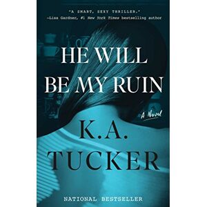 Tucker, K.A. He Will Be My Ruin: A Novel Tucker, K.A. He Will Be My Ruin: A Novel