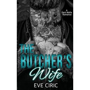 Ciric, Eve The Butcher's Wife: A Dark Mafia Romance (Sacred Vows) Ciric, Eve The Butcher's Wife: A Dark Mafia Romance (Sacred Vows)