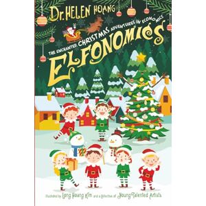 Hoang, Dr Helen Elfonomics The Enchanted Christmas Adventures in Economics: A festive, wonder filled journey into how the ideas sparkle like Christmas lights and learning feels like unwrapping a gift Hoang, Dr Helen Elfonomics The Enchanted Christmas Adventures in Economics: A festive, wonder filled journey into how the ideas sparkle like Christmas lights and learning feels like unwrapping a gift