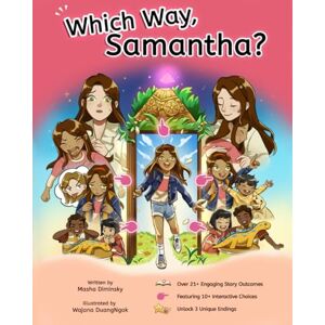 Diminsky, Masha Which Way, Samantha? A FUN Interactive CHOICE BOOK for Kids that teaches Mindfulness, Courage and Emotional Intelligence (The Mindful Choice) Diminsky, Masha Which Way, Samantha? A FUN Interactive CHOICE BOOK for Kids that teaches Mindfulness, Courage and Emotional Intelligence (The Mindful Choice)