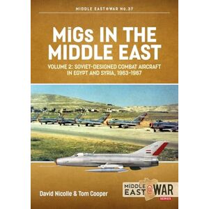 Nicolle, David MiGs in the Middle East, Volume 2: The Second Decade, 1967-1975 (Middle East@War) Nicolle, David MiGs in the Middle East, Volume 2: The Second Decade, 1967-1975 (Middle East@War)