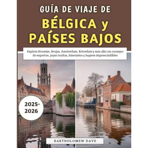 Dave, Bartholomew Guía De Viaje De Bélgica y Países Bajos 2025-2026: Explora Bruselas, Brujas, Ámsterdam, Róterdam y más allá con consejos de expertos, joyas ocultas, itinerarios y lugares imprescindibles Dave, Bartholomew Guía De Viaje De Bélgica y Países Bajos 2025-2026: Explora Bruselas, Brujas, Ámsterdam, Róterdam y más allá con consejos de expertos, joyas ocultas, itinerarios y lugares imprescindibles