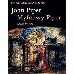 Spalding, Frances John Piper, Myfanwy Piper: A Biography Spalding, Frances John Piper, Myfanwy Piper: A Biography