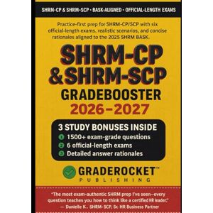 Publishing, GradeRocket™ SHRM-CP & SHRM-SCP GRADEBOOSTER 2026–2027: 1500+ EXAM-GRADE QUESTIONS, CORRECT ANSWERS, DETAILED EXPLANATIONS, STRATEGIES, PITFALLS, EXAM LOOK-OUTS, 6 ... EXAMS — NO CRASH COURSE REVIEW NEEDED Publishing, GradeRocket™ SHRM-CP & SHRM-SCP GRADEBOOSTER 2026–2027: 1500+ EXAM-GRADE QUESTIONS, CORRECT ANSWERS, DETAILED EXPLANATIONS, STRATEGIES, PITFALLS, EXAM LOOK-OUTS, 6 ... EXAMS — NO CRASH COURSE REVIEW NEEDED