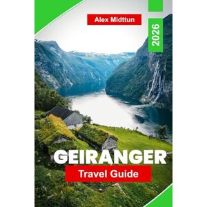 Midttun, Alex Geiranger Travel Guide 2026: Explore Majestic Fjords, Scenic Viewpoints, Waterfalls, Outdoor Adventures, and Practical Tips for Your Norway Trip Midttun, Alex Geiranger Travel Guide 2026: Explore Majestic Fjords, Scenic Viewpoints, Waterfalls, Outdoor Adventures, and Practical Tips for Your Norway Trip