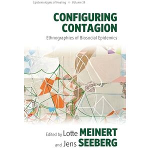 Configuring Contagion: Ethnographies of Biosocial Epidemics: 19 (Epistemologies of Healing, 19) Configuring Contagion: Ethnographies of Biosocial Epidemics: 19 (Epistemologies of Healing, 19)