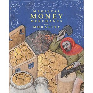 Wolfthal, Diane Medieval Money, Merchants, and Morality Wolfthal, Diane Medieval Money, Merchants, and Morality