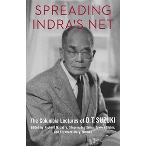 Spreading Indra's Net: The Columbia Lectures of D. T. Suzuki Spreading Indra's Net: The Columbia Lectures of D. T. Suzuki