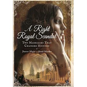 Joanne Major A Right Royal Scandal: Two Marriages That Changed History Joanne Major A Right Royal Scandal: Two Marriages That Changed History