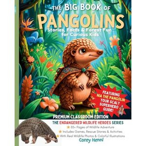 Willis, Corey The Big Book of Pangolins: Stories, Facts & Forest Fun Endangered Wildlife Heroes Premium Classroom Edition: 1 Willis, Corey The Big Book of Pangolins: Stories, Facts & Forest Fun Endangered Wildlife Heroes Premium Classroom Edition: 1