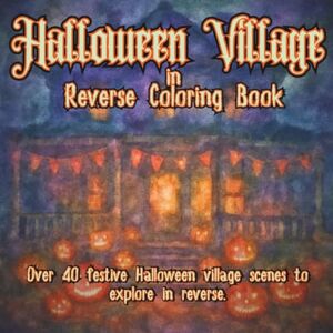 Tumbleweed, Tater Tot Halloween Village in Reverse Coloring Book: Festive Porches, Haunted Streets, and Spooky Decor Scenes to Explore Through Reverse Coloring Tumbleweed, Tater Tot Halloween Village in Reverse Coloring Book: Festive Porches, Haunted Streets, and Spooky Decor Scenes to Explore Through Reverse Coloring