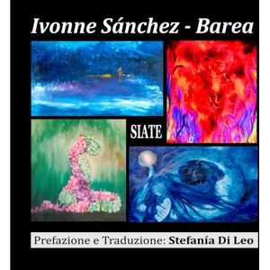 Sánchez - Barea, Dra. Ivonne SIATE: Acua,Terra, Fuoco, Aria Sánchez - Barea, Dra. Ivonne SIATE: Acua,Terra, Fuoco, Aria