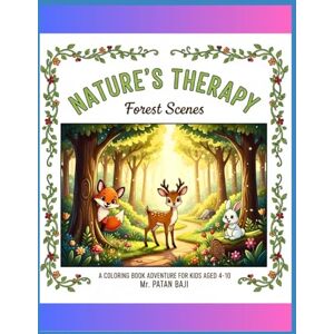 BAJI, MR PATAN Nature's Therapy: Enchanted Forest Scenes: A Relaxing Coloring Book Adventure for Kids Aged 4-10 Discover Serene Woodlands & Friendly Forest Friends BAJI, MR PATAN Nature's Therapy: Enchanted Forest Scenes: A Relaxing Coloring Book Adventure for Kids Aged 4-10 Discover Serene Woodlands & Friendly Forest Friends