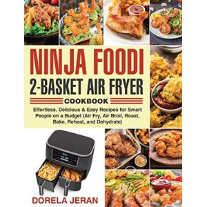 Jeran, Dr Dorela Ninja Foodi 2-Basket Air Fryer Cookbook: Effortless, Delicious & Easy Recipes for Smart People on a Budget (Air Fry, Air Broil, Roast, Bake, Reheat, and Dehydrate) Jeran, Dr Dorela Ninja Foodi 2-Basket Air Fryer Cookbook: Effortless, Delicious & Easy Recipes for Smart People on a Budget (Air Fry, Air Broil, Roast, Bake, Reheat, and Dehydrate)