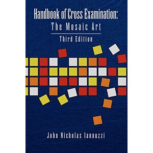 Iannuzzi, John Nicholas Handbook of Cross Examination: The Mosaic Art Iannuzzi, John Nicholas Handbook of Cross Examination: The Mosaic Art
