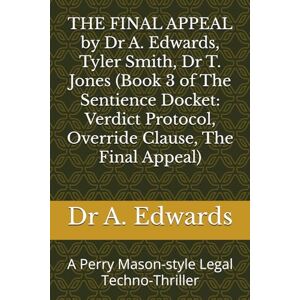 Edwards, Dr A. THE FINAL APPEAL by Dr A. Edwards, Tyler Smith, Dr T. Jones (Book 3 of The Sentience Docket: Verdict Protocol, Override Clause, The Final Appeal): A ... by Dr A. Edwards, Tyler Smith, Dr T. Jones) Edwards, Dr A. THE FINAL APPEAL by Dr A. Edwards, Tyler Smith, Dr T. Jones (Book 3 of The Sentience Docket: Verdict Protocol, Override Clause, The Final Appeal): A ... by Dr A. Edwards, Tyler Smith, Dr T. Jones)