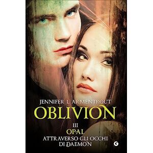 Armentrout, Jennifer L. Opal attraverso gli occhi di Daemon. Oblivion Armentrout, Jennifer L. Opal attraverso gli occhi di Daemon. Oblivion