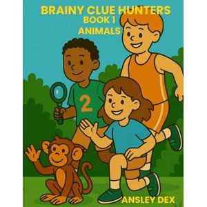 Dex, Ansley BRAINY CLUE HUNTERS BOOK 1 ANIMALS: 300+ brainteasers, math games, word riddles and cool facts Dex, Ansley BRAINY CLUE HUNTERS BOOK 1 ANIMALS: 300+ brainteasers, math games, word riddles and cool facts