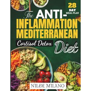 MILANO, NILDE The Anti-Inflammatory Mediterranean Cortisol Detox Diet 2026: A 28-Day Plan to Reduce Stress and Inflammation, Balance Hormones, Support Restful Sleep, and Boost Your Energy Naturally MILANO, NILDE The Anti-Inflammatory Mediterranean Cortisol Detox Diet 2026: A 28-Day Plan to Reduce Stress and Inflammation, Balance Hormones, Support Restful Sleep, and Boost Your Energy Naturally