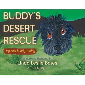 Bates, Linda Leslie Buddy's Desert Rescue: My best buddy, Buddy A True Story Bates, Linda Leslie Buddy's Desert Rescue: My best buddy, Buddy A True Story