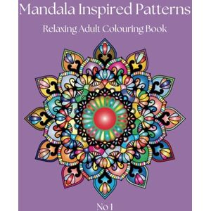 Pritchard, D L Mandala Inspired Patterns: Relaxing, stress relieving adult colouring book Pritchard, D L Mandala Inspired Patterns: Relaxing, stress relieving adult colouring book