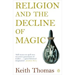 Thomas, Sir Keith Religion and the Decline of Magic: Studies in Popular Beliefs in Sixteenth and Seventeenth-Century England (Penguin History) Thomas, Sir Keith Religion and the Decline of Magic: Studies in Popular Beliefs in Sixteenth and Seventeenth-Century England (Penguin History)