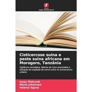 Makundi, Isaac Cisticercose suína e peste suína africana em Morogoro, Tanzânia: Vigilância serológica, fatores de risco associados e situação da inspeção da carne suína na suinocultura urbana Makundi, Isaac Cisticercose suína e peste suína africana em Morogoro, Tanzânia: Vigilância serológica, fatores de risco associados e situação da inspeção da carne suína na suinocultura urbana