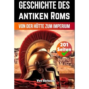 Skriuwer.com Die Geschichte des antiken Roms: Von der Hütte zum Imperium (Die Geschichtsreihe) Skriuwer.com Die Geschichte des antiken Roms: Von der Hütte zum Imperium (Die Geschichtsreihe)