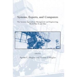 Systems, Experts, and Computers: The Systems Approach in Management and Engineering, World War II and After Systems, Experts, and Computers: The Systems Approach in Management and Engineering, World War II and After