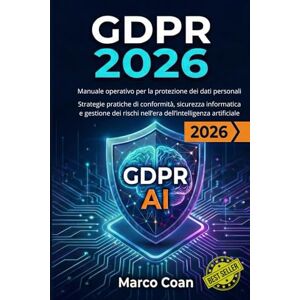 Coan, Marco GDPR 2026 – Manuale operativo per la protezione dei dati personali: Strategie pratiche di conformità, sicurezza informatica e gestione dei rischi nell’era dell’intelligenza artificiale Coan, Marco GDPR 2026 – Manuale operativo per la protezione dei dati personali: Strategie pratiche di conformità, sicurezza informatica e gestione dei rischi nell’era dell’intelligenza artificiale