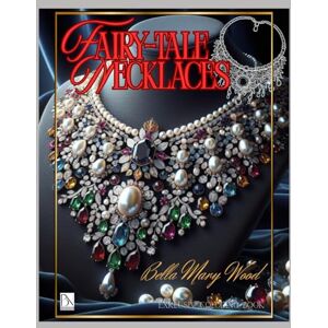Wood, Bella Mary Fairy-tale Necklaces Exklusiv coloring book: jewelry coloring book Wood, Bella Mary Fairy-tale Necklaces Exklusiv coloring book: jewelry coloring book