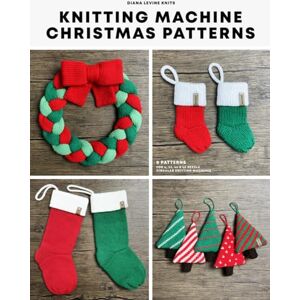 Levine, Diana Knitting Machine Christmas Patterns: 8 Patterns for 4, 22, 46 and 48 Needle Circular Knitting Machines Levine, Diana Knitting Machine Christmas Patterns: 8 Patterns for 4, 22, 46 and 48 Needle Circular Knitting Machines