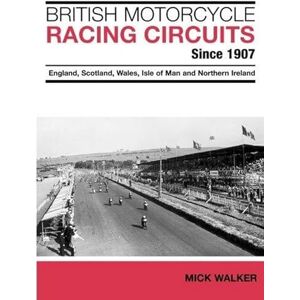 Walker, Mick British Motorcycle Racing Circuits Since 1907: England, Scotland, Wales, Isle of Man and Northern Ireland Walker, Mick British Motorcycle Racing Circuits Since 1907: England, Scotland, Wales, Isle of Man and Northern Ireland