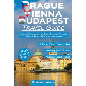 Haffner, Richard Prague, Vienna & Budapest Travel Guide: Immersive Itineraries for Every Traveler Through Central Europe's Historic Heartlands. Pocket Edition Haffner, Richard Prague, Vienna & Budapest Travel Guide: Immersive Itineraries for Every Traveler Through Central Europe's Historic Heartlands. Pocket Edition