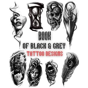 Terrman, Tristian Book Of Black&Grey Tattoo Designs: Over 200 Inspirational Artworks From The Professional Collection Artists For Women And Men.Ready To Use Black Tattoo Designs (Inspirational Tattoo Designs) Terrman, Tristian Book Of Black&Grey Tattoo Designs: Over 200 Inspirational Artworks From The Professional Collection Artists For Women And Men.Ready To Use Black Tattoo Designs (Inspirational Tattoo Designs)