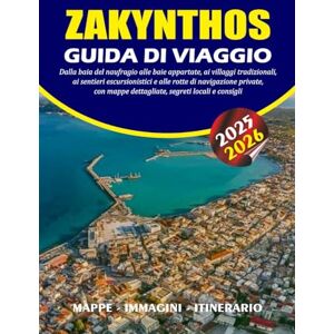 BARRERA, VALENTINA ZAKYNTHOS GUIDA DI VIAGGIO 2025 – 2026: Dalla baia del naufragio alle baie appartate, ai villaggi tradizionali, ai sentieri escursionistici e alle ... mappe dettagliate, segreti locali e consigli BARRERA, VALENTINA ZAKYNTHOS GUIDA DI VIAGGIO 2025 – 2026: Dalla baia del naufragio alle baie appartate, ai villaggi tradizionali, ai sentieri escursionistici e alle ... mappe dettagliate, segreti locali e consigli