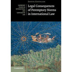 Costelloe, Daniel Legal Consequences of Peremptory Norms in International Law: 132 (Cambridge Studies in International and Comparative Law, Series Number 132) Costelloe, Daniel Legal Consequences of Peremptory Norms in International Law: 132 (Cambridge Studies in International and Comparative Law, Series Number 132)