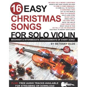 Olds, Bethany 16 Easy Christmas Songs for Solo Violin: Beginner and Intermediate Arrangements of Every Song Olds, Bethany 16 Easy Christmas Songs for Solo Violin: Beginner and Intermediate Arrangements of Every Song