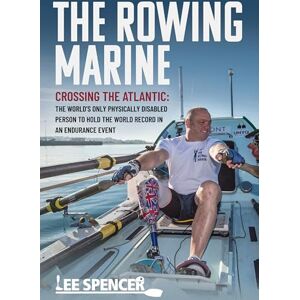 Lee The Rowing Marine Crossing the Atlantic: The World’s Only Physically Disabled Person to Hold the World Record in an Endurance Event Lee The Rowing Marine Crossing the Atlantic: The World’s Only Physically Disabled Person to Hold the World Record in an Endurance Event