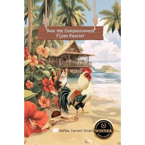 Khan, Nafisa Bula the Compassionate Fijian Rooster Khan, Nafisa Bula the Compassionate Fijian Rooster