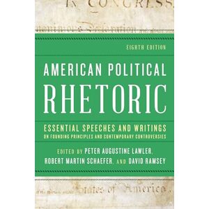 Lawler, Peter American Political Rhetoric: Essential Speeches and Writings on Founding Principles and Contemporary Controversies Lawler, Peter American Political Rhetoric: Essential Speeches and Writings on Founding Principles and Contemporary Controversies