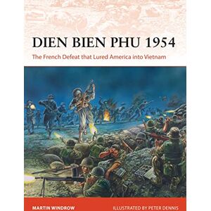 Windrow, Martin Dien Bien Phu 1954: The French Defeat that Lured America into Vietnam: 366 (Campaign) Windrow, Martin Dien Bien Phu 1954: The French Defeat that Lured America into Vietnam: 366 (Campaign)