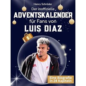 Schröder, Henry Der inoffizielle Adventskalender für Fans von Luis Diaz: 24 Tage mit deinem Star bis Weihnachten. Fanbuch und Biografie in einem. Das ideale Geschenkt für alle Fans. Schröder, Henry Der inoffizielle Adventskalender für Fans von Luis Diaz: 24 Tage mit deinem Star bis Weihnachten. Fanbuch und Biografie in einem. Das ideale Geschenkt für alle Fans.