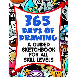 Kolby, Melia 365 Days Of Drawing A Guided Sketchbook For All Skill Levels: Huge Prompted Sketchbook 365 Days Of Drawing Exercises For Kids And Adults Kolby, Melia 365 Days Of Drawing A Guided Sketchbook For All Skill Levels: Huge Prompted Sketchbook 365 Days Of Drawing Exercises For Kids And Adults