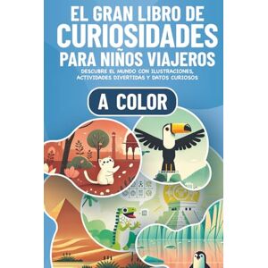Tales, Marlon El Gran Libro de Curiosidades para Niños Viajeros: Descubre el Mundo con Ilustraciones a Color, Actividades Divertidas y Datos Curiosos para Niños y ... de 6 años (Curiosidades para niños curiosos) Tales, Marlon El Gran Libro de Curiosidades para Niños Viajeros: Descubre el Mundo con Ilustraciones a Color, Actividades Divertidas y Datos Curiosos para Niños y ... de 6 años (Curiosidades para niños curiosos)