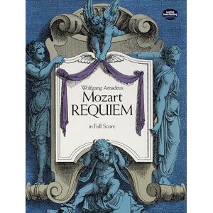 Wolfgang Amadeus Mozart Requiem in Full Score (Dover Choral Music Scores) Wolfgang Amadeus Mozart Requiem in Full Score (Dover Choral Music Scores)