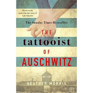 Morris, Heather The Tattooist of Auschwitz: Now a major Sky TV series Morris, Heather The Tattooist of Auschwitz: Now a major Sky TV series