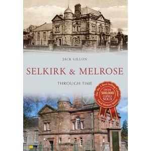 Gillon, Jack Selkirk & Melrose Through Time Gillon, Jack Selkirk & Melrose Through Time